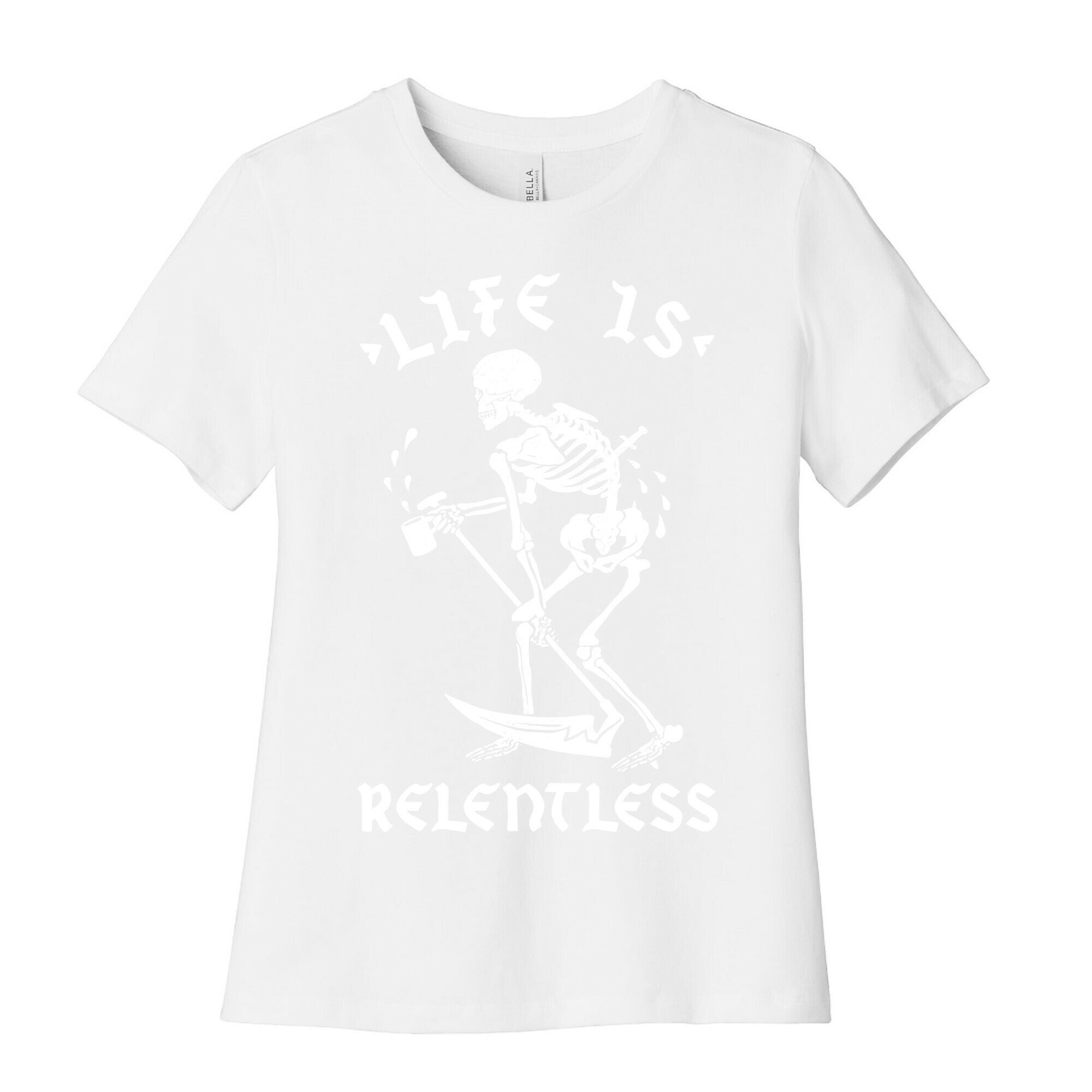 Life Is Relentless Skeleton Drinking Coffee Women's Cotton Tee